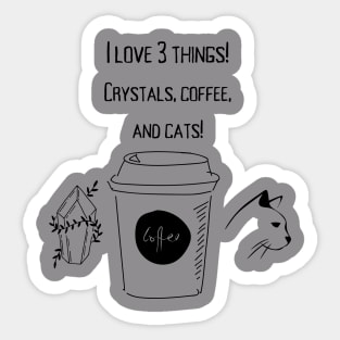 I love Crystals,coffee, and cats! Sticker